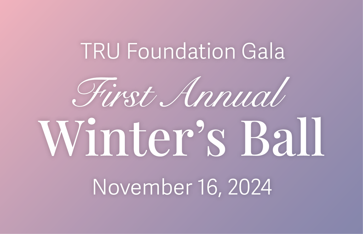 Badge that reads 'TRU Foundation Gala First Annual Winter's Ball November 16, 2024'